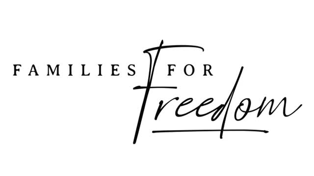 FAMILIES FOR FREEDOM - Doors open NOW!