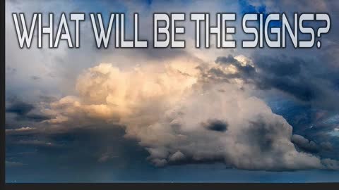 What Will Be the Signs of His Coming?