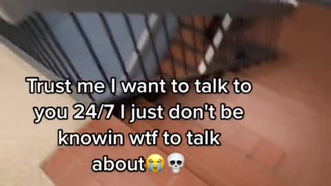 Trust me I want to talk to you 24/7 I just don't be