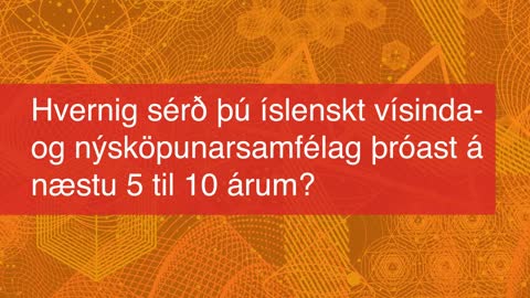 Hvernig sérð þú íslenskt vísinda og nýsköpunarsamfélag þróast á næstu 5 til 10 árum