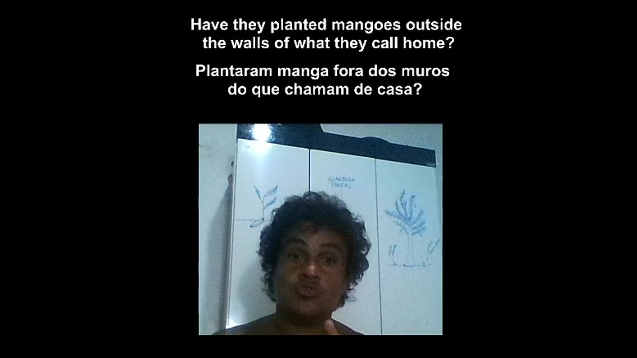 Have they planted mangoes outside the walls of what they call home?