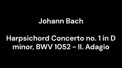 Harpsichord Concerto no. 1 in D minor, BWV 1052 - II. Adagio