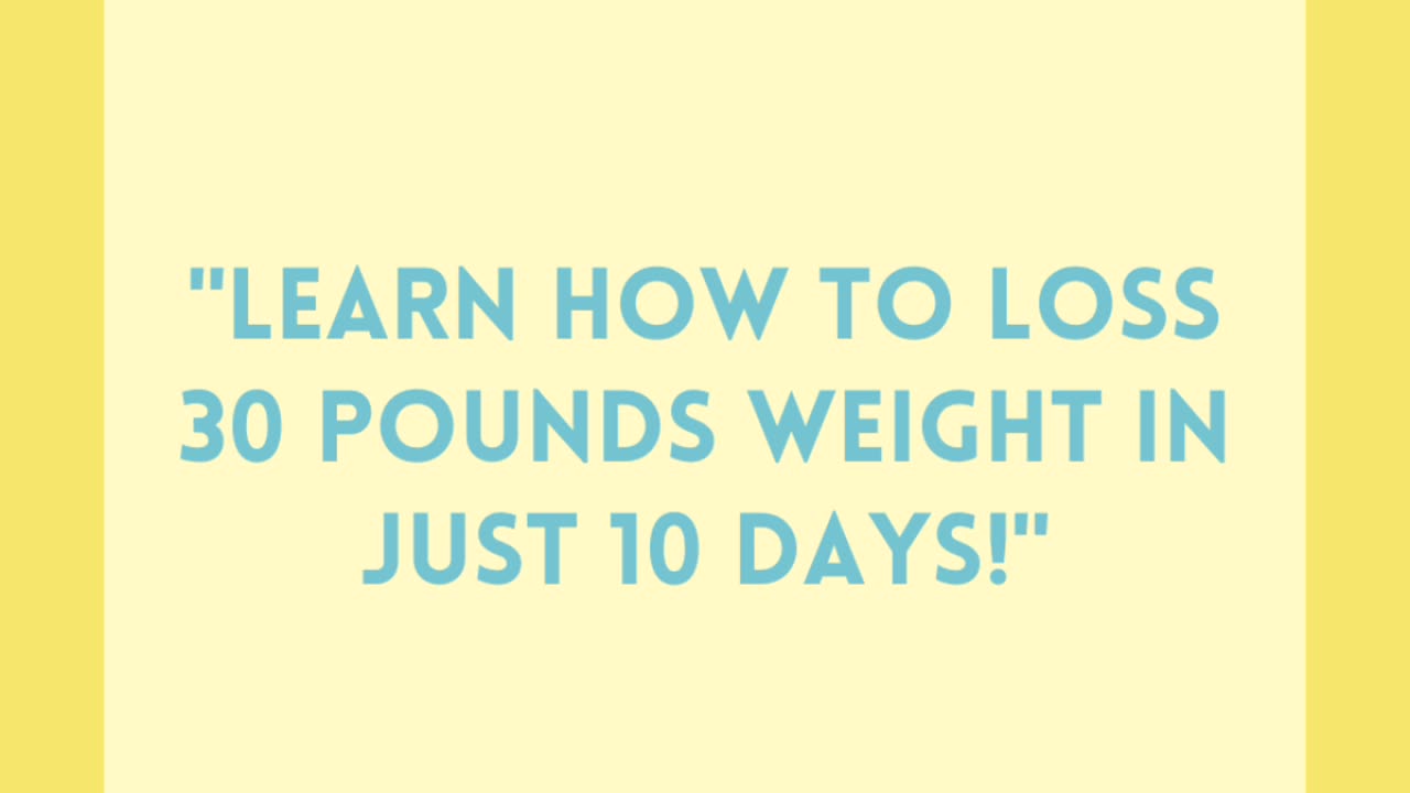 Learn How to loss 30 pounds weight in just 10 days!