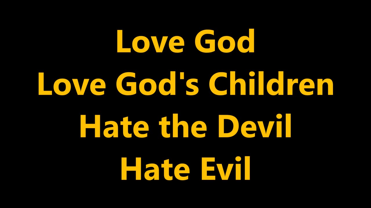 Love God Love God's Children Hate the Devil Hate Evil