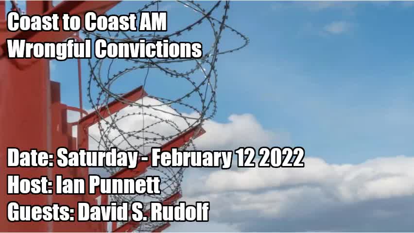 COAST TO COAST AM, 2022-02-12 WRONGFUL CONVICTIONS