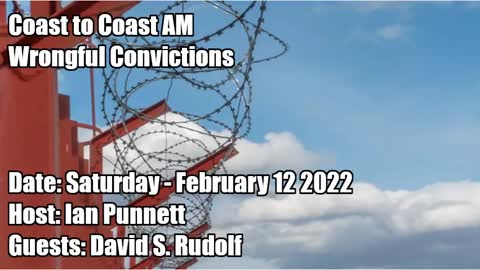 COAST TO COAST AM, 2022-02-12 WRONGFUL CONVICTIONS