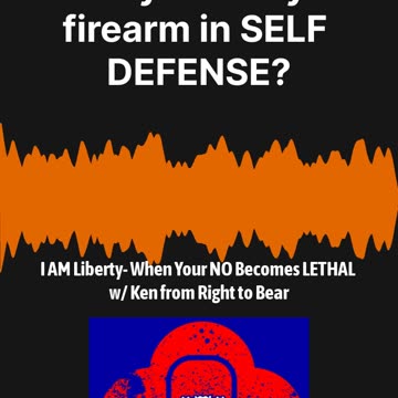 I AM Liberty- When Your NO Becomes LETHAL w/ Ken from Right to Bear