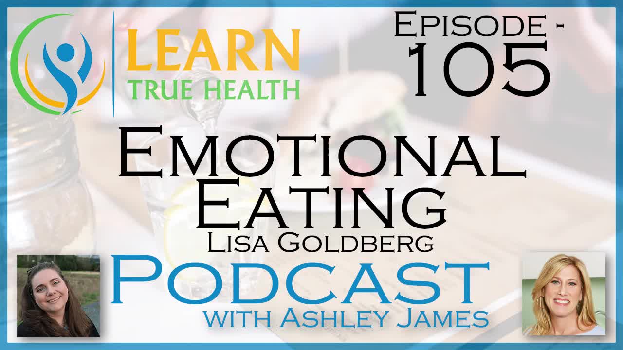 Emotional Eating - Lisa Goldberg & Ashley James - #105