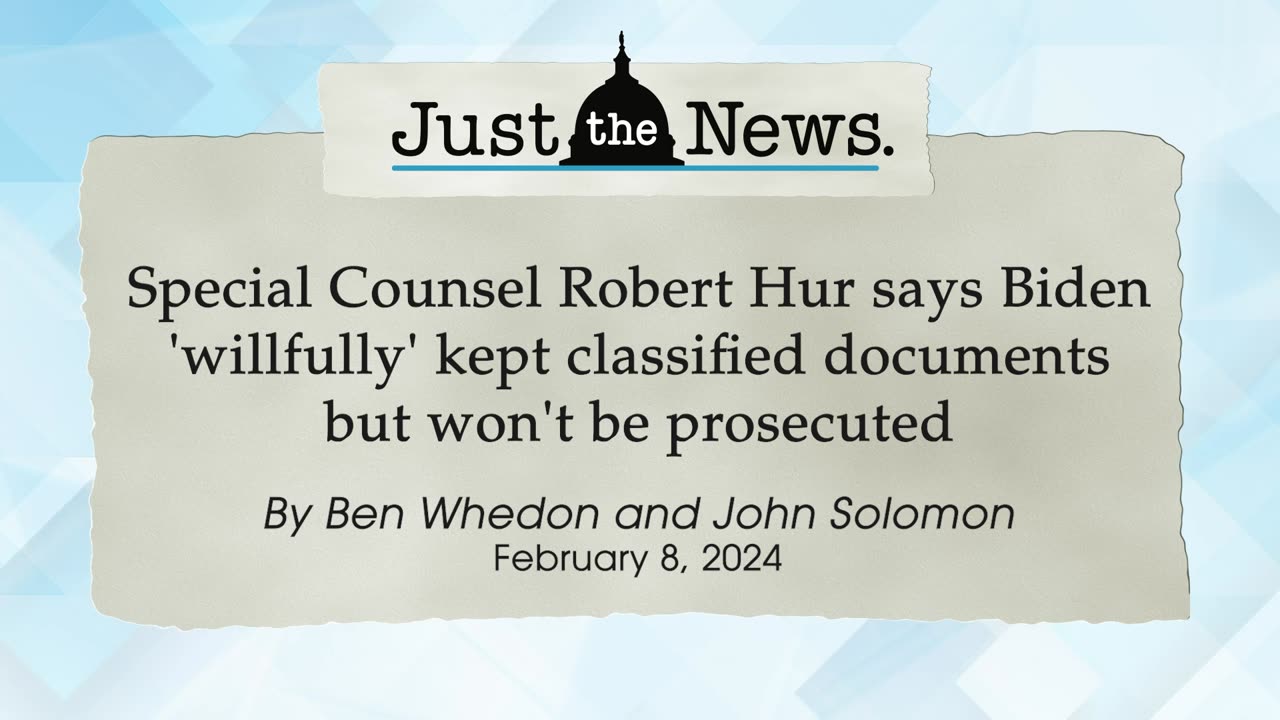 Special Counsel says Biden 'willfully' kept classified docs, won't be prosecuted - Just the News Now