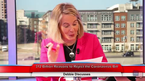 312 Billion Reasons to Reject the Coronavirus Bill | Debbie Discusses 2.23.21