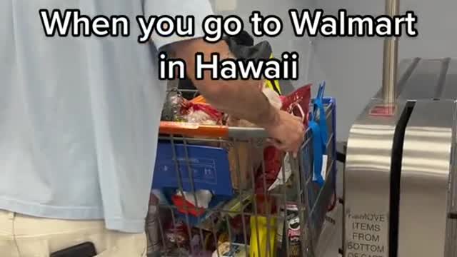 When you go to Walmart in Hawaii