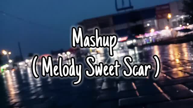 MASHUP - MELODY SWEET SCAR
