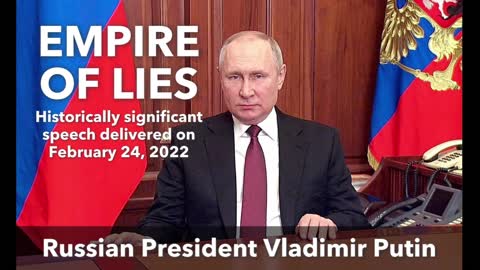 Putin - Empire of Lies - Feb 24, 2022 - historically significant speech