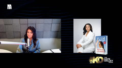 Kate Dalley Show: Tulsi Gabbard Interview and Questions I Wanted to Ask