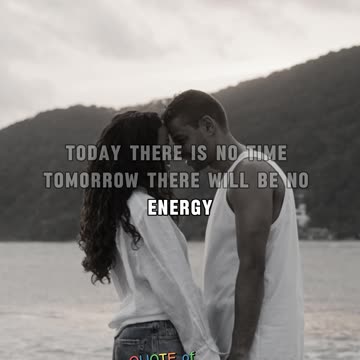 Don’t delay anything, live in the now!