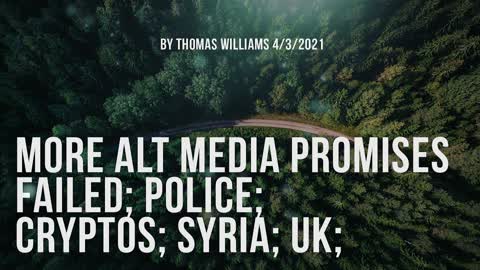 More alt media promises failed; Police; Cryptos; Syria; UK;