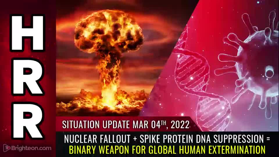 03-04-22 S.U. - Nuclear FALLOUT/Spike Protein DNA Suppression/BINARY Weapon 4 Human Extermination
