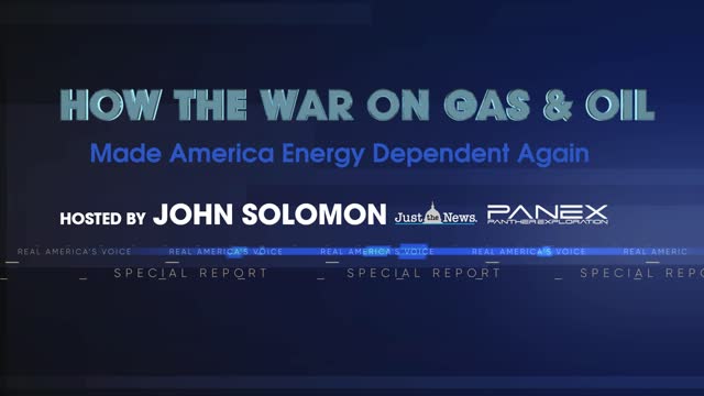 SPECIAL REPORT: HOW THE WAR ON GAS & OIL MAKE AMERICA ENERGY DEPENDENT AGAIN