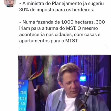 Jair M. Bolsonaro - - A ministra do Planejamento já sugeriu 30% de imposto para os herdeiros. - Numa fazenda de 1.000 hectares, 300 iriam para a turma do MST.