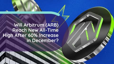 Will Arbitrum (ARB) Reach New All-Time High After 60% Increase in December?