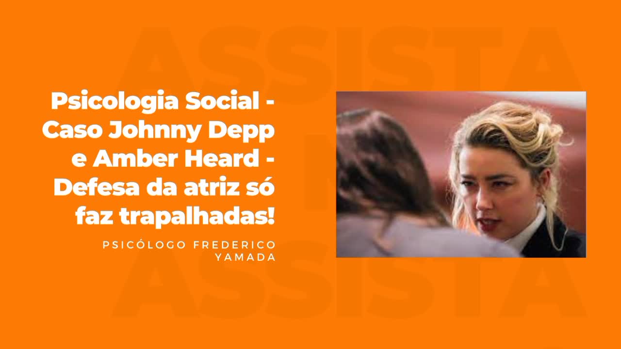 Psicologia Social - Caso Johnny Depp e Amber Heard - Defesa da atriz só faz trapalhadas!