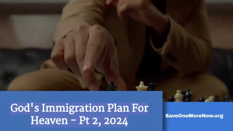 God's Immigration Plan For Heaven - Part 2 - 2024