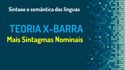 Teoria X-barra (7): mais sintagmas nominais