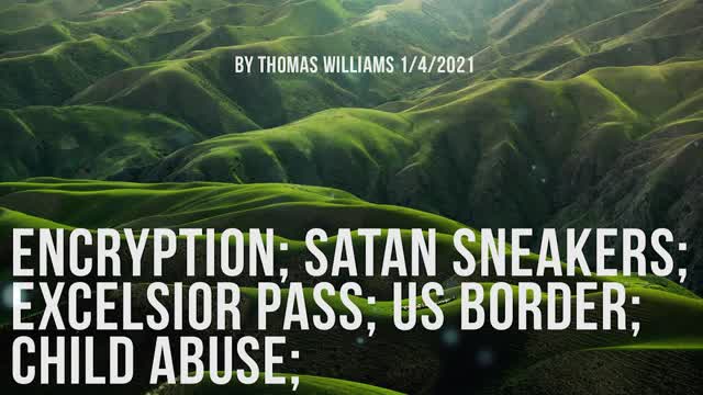 Encryption; Satan Sneakers; Excelsior Pass; US Border; Child abuse;