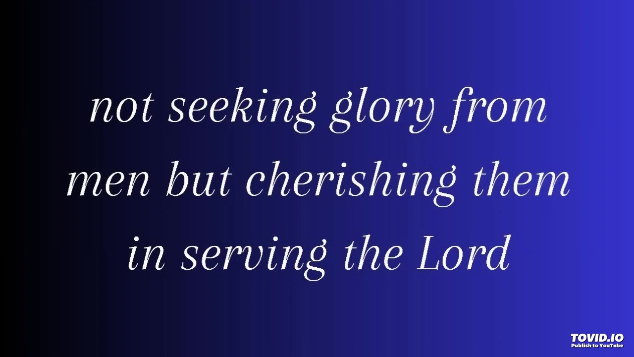 not seeking glory from men but cherishing them in serving the Lord