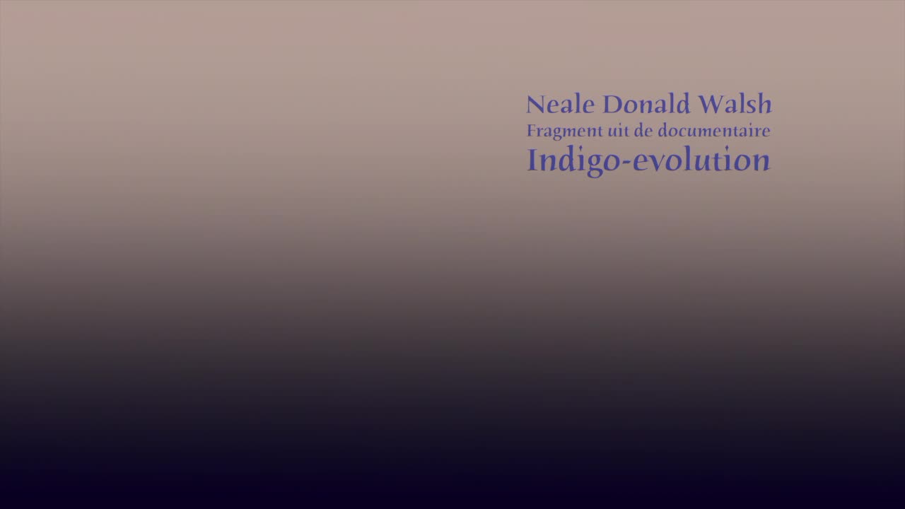 Neale Donald Walsch - De Indigokinderen- een fragment uit 'The Indigo Evolution'