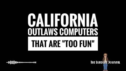 California outlaws computers that are “too fun”