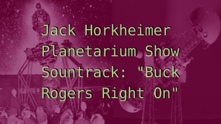 "Buck Rogers Right On" Planetarium Show Soundtrack by Jack Horkheimer