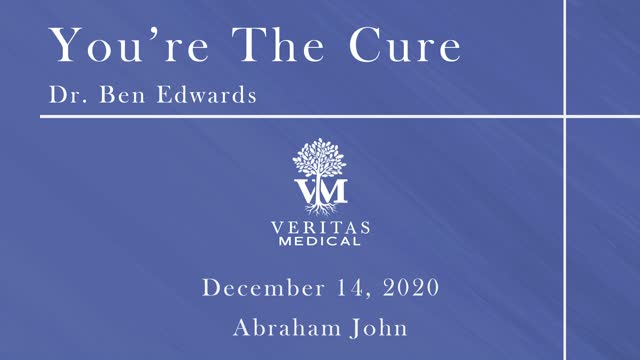 You're The Cure, December 14, 2020 - Dr. Ben Edwards and Abraham John