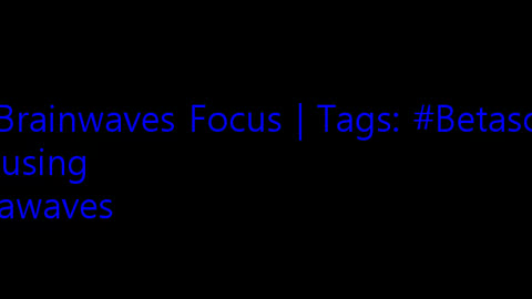 beta_brainwaves_focus_20Hz__Betasounds_ _Focusing_ _betawaves_17113592636001456