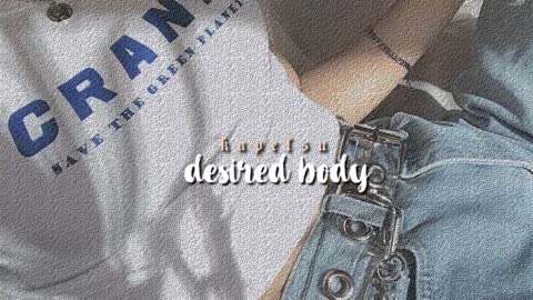 ੈ desired body [listen once]