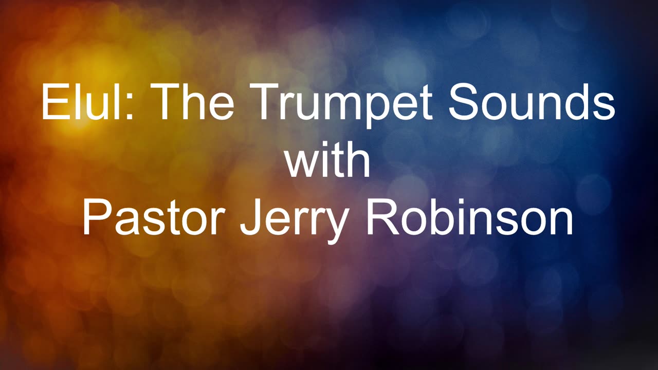 Elul: The Trumpet Sounds with Pastor Jerry Robinson 09102023