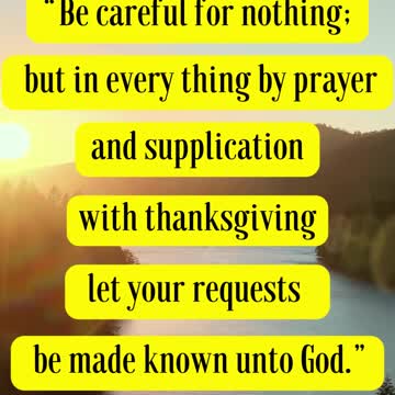Bible Verse For the Day.. Be careful for nothing; but in every thing by prayer and supplication
