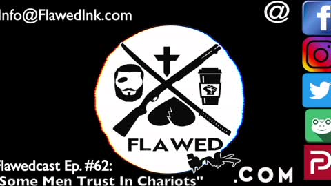 Flawedcast Ep #62: "Some Men Trust In Chariots"