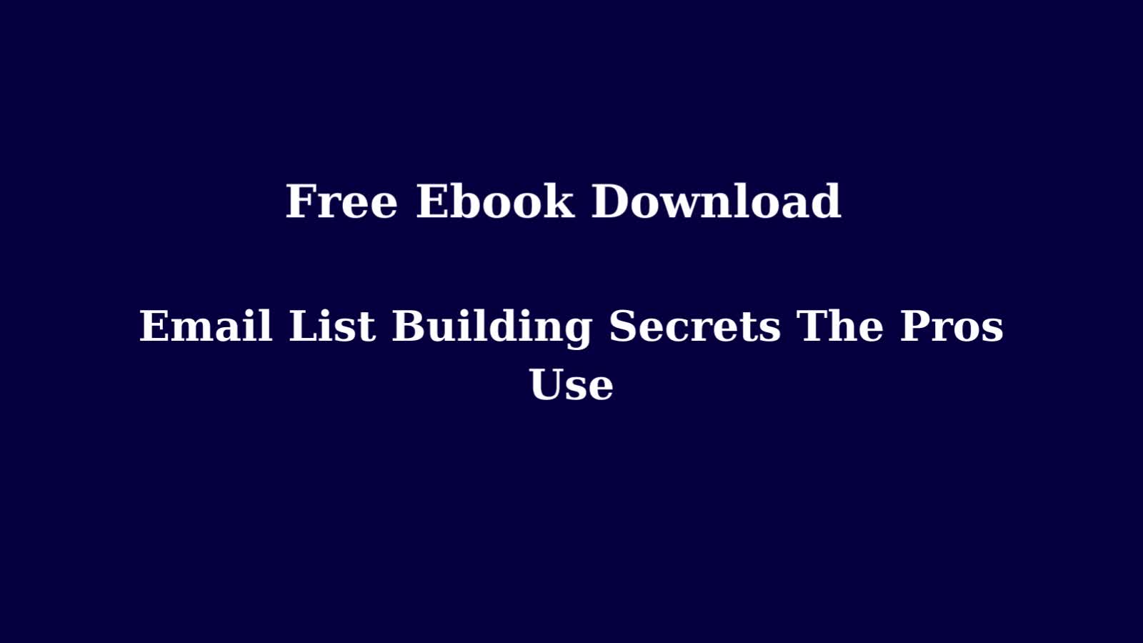 Free Ebook: Email List Building Secrets The Pros Use