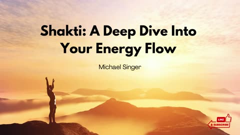 Michael Singer - Shakti: A Deep Dive Into Your Energy Flow