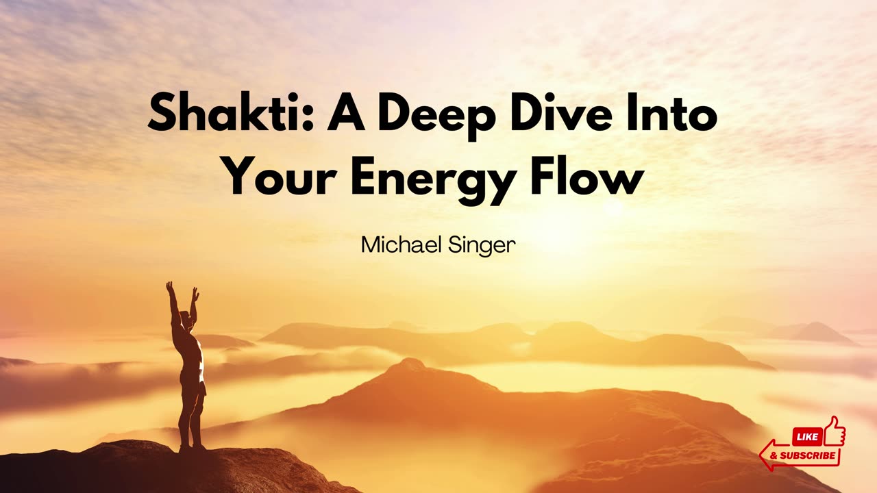 Michael Singer - Shakti: A Deep Dive Into Your Energy Flow