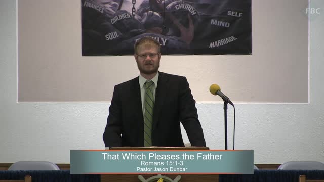 Pastor Jason Dunbar, That Which Pleases the Father, Romans 15:1-3