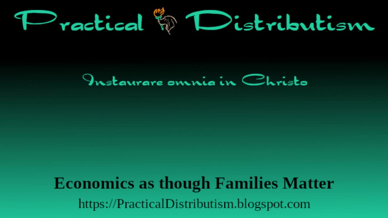 On the Foundations of Distributism: Property, Family, Politics, Economy - Part 1