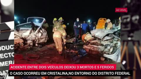 GRAVE ACIDENTE ENTRE DOIS CARROS DEIXA 3 M0RTOS E 5 FERIDOS EM CRISTALINA,NO DISTRITO FEDERAL.