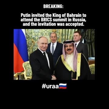 KING OF BAHRAIN INVITED TO BRICS AND ACCEPTED INVITATION BY PUTIN