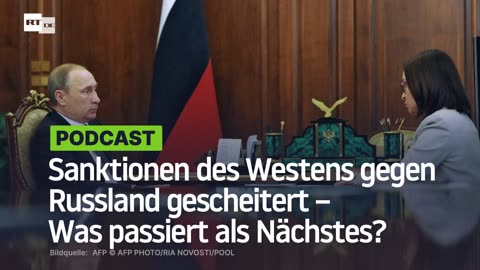 Sanktionen des Westens gegen Russland gescheitert – Was passiert als Nächstes?