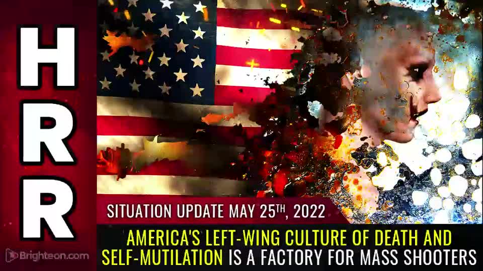 05-25-22 S.U. - Americas Left-wing Culture of DEATH & Self-Mutilation is a FACTORY For Mass Shooters