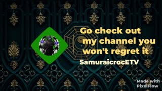 Go check out my YouTube channel you won't regret it SamuraicrocETV
