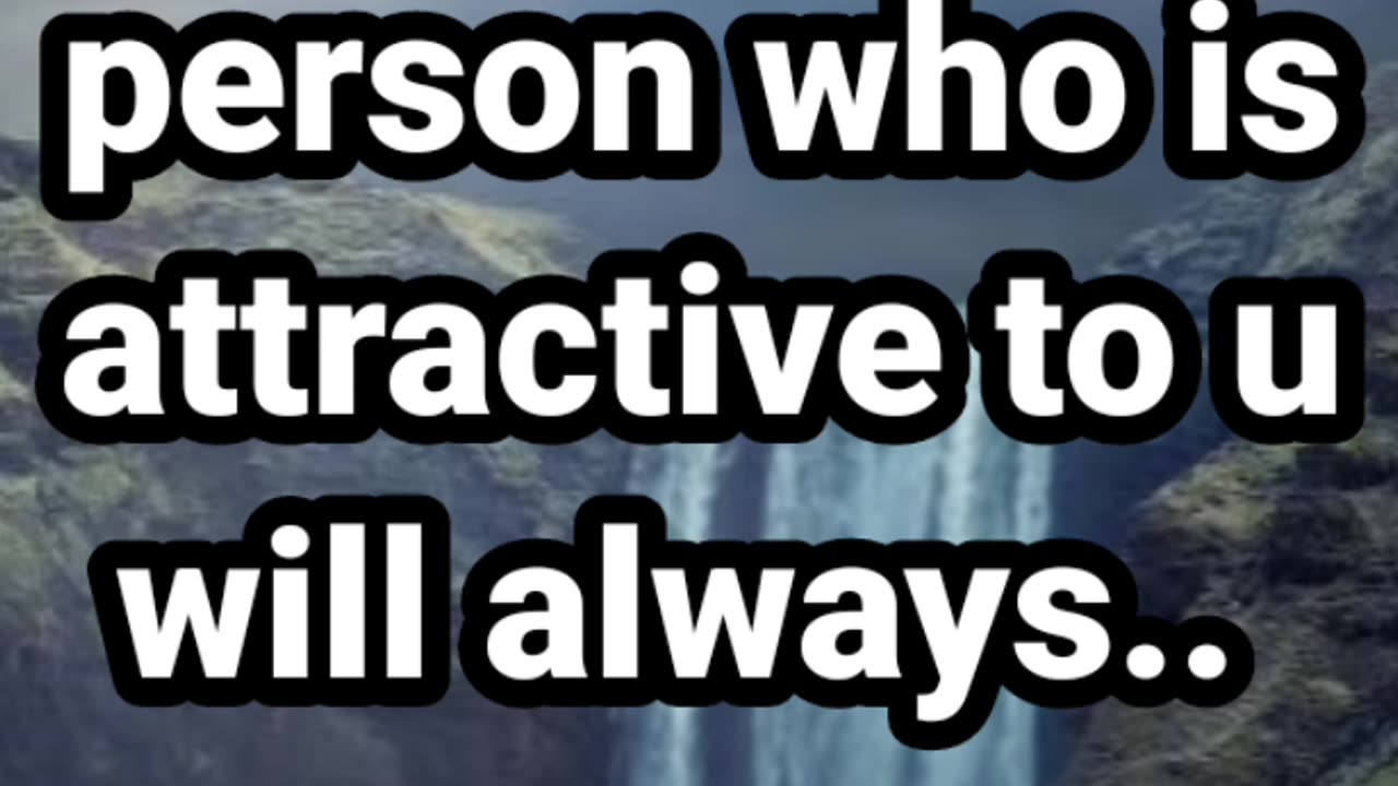 Sometimes a person who is attractive to you will always- daily facts worth