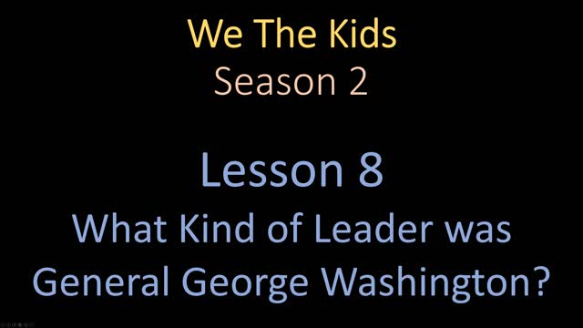 We The Kids Lesson 8 What Kind of Leader was General George Washington?